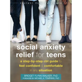 Social Anxiety Relief for Teens: A Step-By-Step CBT Guide to Feel Confident and Comfortable in Any Situation