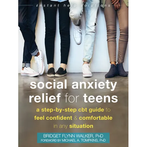 Social Anxiety Relief for Teens: A Step-By-Step CBT Guide to Feel Confident and Comfortable in Any Situation