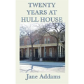 Twenty Years at Hull House: The Memoir of a Social Reform Pioneer
