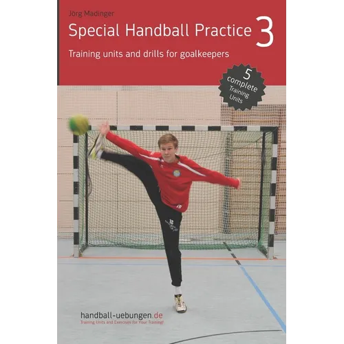 Special Handball Practice 3 - Training units and drills for goalkeepers