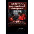 Bonding Behind Bars: A Guide To Strengthening Parent-Child Relationship During Incarceration