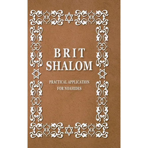 BRIT SHALOM by RABBI OURY CHERKI: Practical Application for NOAHIDES