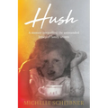 Hush: A memoir unravelling the unintended legacy of family secrets