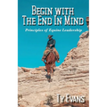 Begin With the End in Mind - Principles Of Equine Leadership