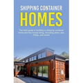 Shipping Container Homes: The best guide to building a shipping container home and tiny house living, including plans, tips, FAQs, and more!