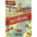 History Comics: The Wild Mustang: Horses of the American West