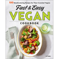 Fast & Easy Vegan Cookbook: 100 Mouth-Watering Recipes for Time-Crunched Vegans