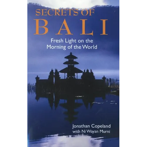 Secrets of Bali: Fresh Light on the Morning of the World