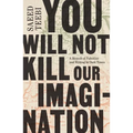 You Will Not Kill Our Imagination: A Memoir of Palestine and Writing in Dark Times