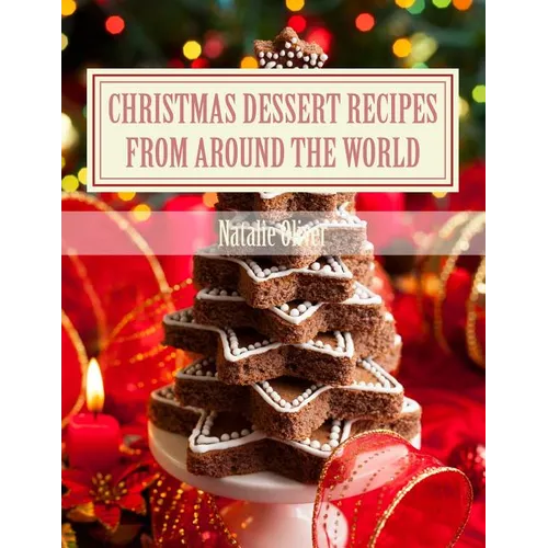 Christmas Dessert Recipes from Around the World: Sweets to make your holiday merry and bright