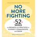 No More Fighting: A Relationship Journal for Couples: 52 Weeks of Prompts and Practices to Connect, Communicate, and Grow
