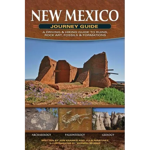New Mexico Journey Guide: A Driving & Hiking Guide to Ruins, Rock Art, Fossils & Formations