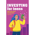 Investing for Teens: How to Save, Invest, and Grow Money