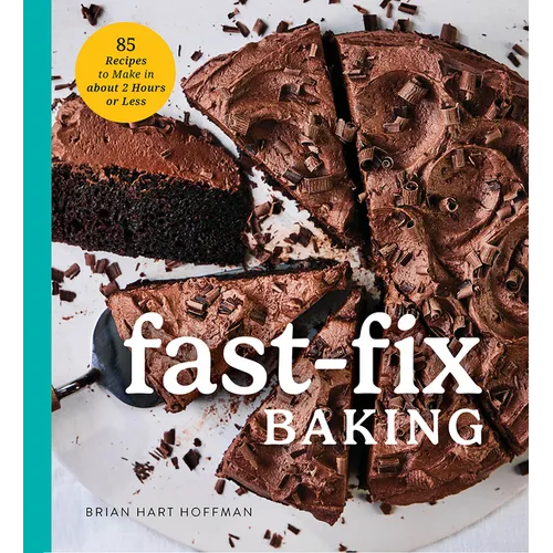 Fast Fix Baking: 85 Recipes to Make in 2 Hours or Less
