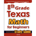 8th Grade Texas Math for Beginners: Standardized Testing and Home Schooling Study Guide