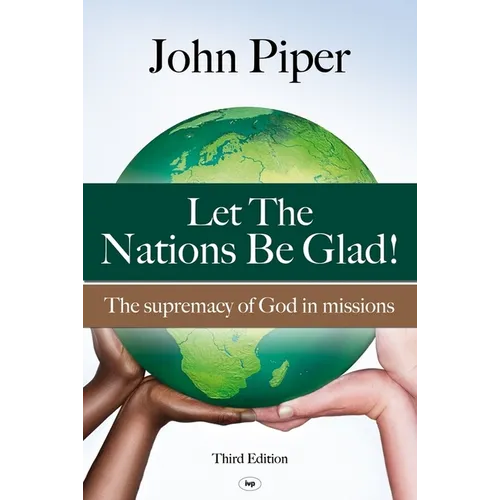 Let the Nations be Glad: The Supremacy Of God In Missions
