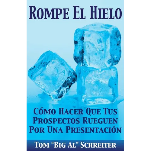 Rompe El Hielo: Cómo Hacer Que Tus Prospectos Rueguen Por una Presentación
