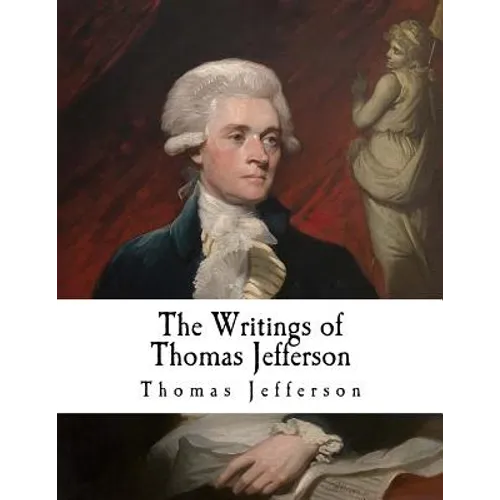 The Writings of Thomas Jefferson: Thomas Jefferson