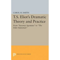 T.S. Eliot's Dramatic Theory and Practice: From Sweeney Agonistes to the Elder Statesman