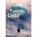 Trial by Combat: A Paratrooper of the 101st Airborne Division Remembers the 1944 Battle of Normandy