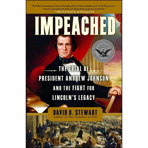 Impeached: The Trial of President Andrew Johnson and the Fight for Lincoln's Legacy
