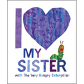 I Love My Sister with the Very Hungry Caterpillar