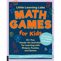 Little Learning Labs: Math Games for Kids, Abridged Paperback Edition: 25+ Fun, Hands-On Activities for Learning with Shapes, Puzzles, and Games