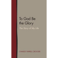 To God Be the Glory: The Story of My Life