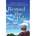 Beyond the Pale: Folklore, Family, and the Mystery of Our Hidden Genes