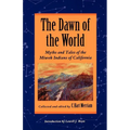 The Dawn of the World: Myths and Tales of the Miwok Indians of California