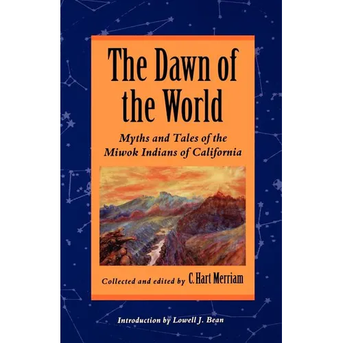 The Dawn of the World: Myths and Tales of the Miwok Indians of California