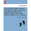 The Poetical Works of Milton and Marvell. With a memoir of each [that of Milton by D. Masson. With notes to the poems of Milton, by J. Mitford].