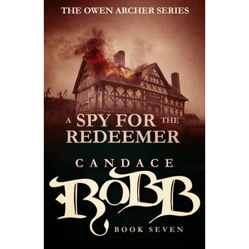 A Spy for the Redeemer: The Owen Archer Series - Book Seven