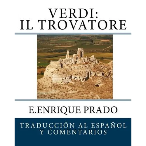 Verdi: Il Trovatore: Traduccion al Espanol y Comentarios