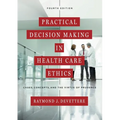 Practical Decision Making in Health Care Ethics: Cases, Concepts, and the Virtue of Prudence, Fourth Edition