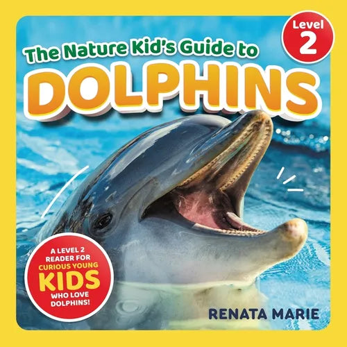 The Nature Kid's Guide to Dolphins: A Level 2 Reader for Curious Young Kids Who Love Dolphins!