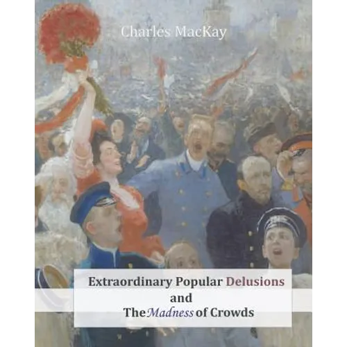 Extraordinary Popular Delusions and The Madness of Crowds