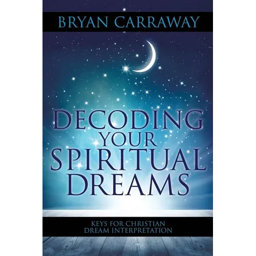 Decoding Your Spiritual Dreams: Keys for Christian Dream Interpretation