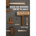 When the Rewards Can Be So Great: Essays on Writing and the Writing Life