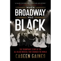 When Broadway Was Black: The Triumphant Story of the All-Black Musical That Changed the World