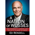 A Nation of Wusses: How America's Leaders Lost the Guts to Make Us Great