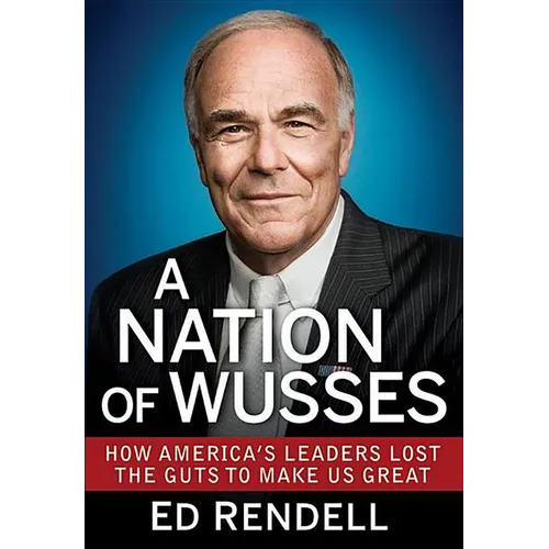 A Nation of Wusses: How America's Leaders Lost the Guts to Make Us Great