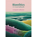 Bioethics: A Coursebook