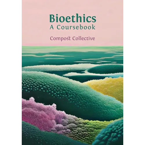 Bioethics: A Coursebook