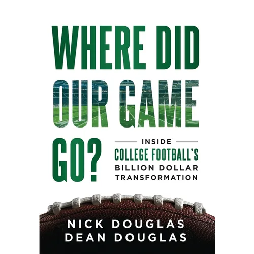Where Did Our Game Go?: Inside College Football's Billion-Dollar Transformation
