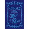 Mermaids: A Handbook of History & Lore from Sirens to Sea Spirits