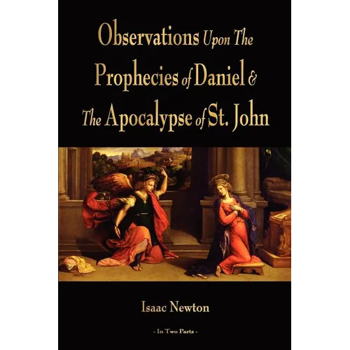 Observations Upon The Prophecies Of Daniel And The Apocalypse Of St. John