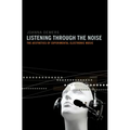 Listening Through the Noise: The Aesthetics of Experimental Electronic Music