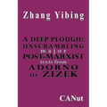 A Deep Plough: Unscrambling Major Post-Marxist Texts. from Adorno to Zizek