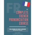 The Complete Pronunciation Course: Learn the French Pronunciation in 55 lessons